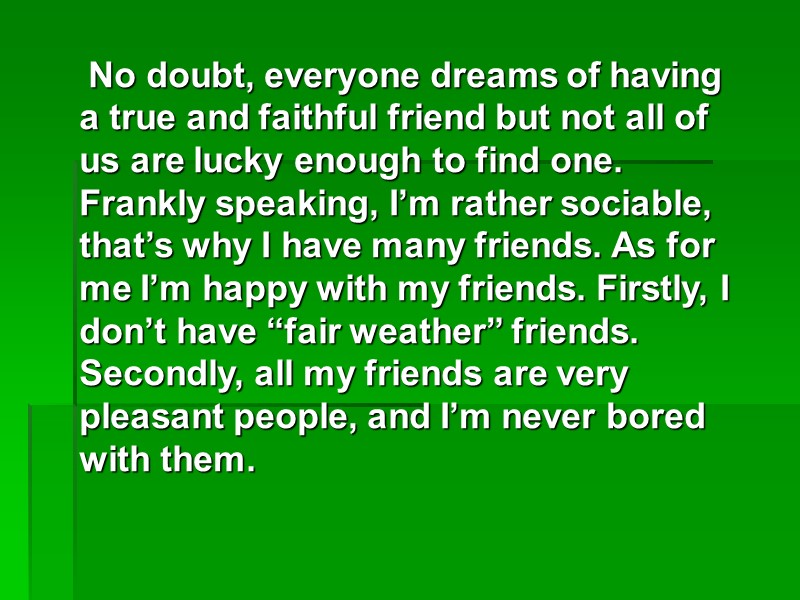 No doubt, everyone dreams of having a true and faithful friend but not all